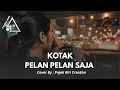 Lagu KOTAK PELAN PELAN SAJA - COVER BY PKC