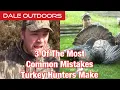 3 of the most common mistakes Turkey Hunters make