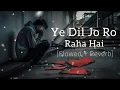 Download Lagu Ye Dil Jo Ro Raha Hai (Slowed And Reverb) #lofi #lofimusic | @Mdhasnainkhan