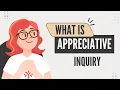 What is Appreciative inquiry