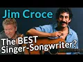 Was JIM CROCE the GREATEST singer-songwriter with examples