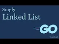 Singly Linked List using Generics Datastructures in Go