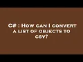 C How can I convert a list of objects to csv