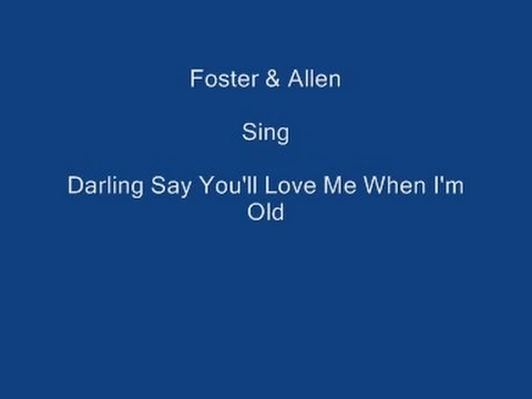 Download MP3 Darling Say You'll Love Me When I'm Old + On Screen Lyrics ---- Foster \u0026 Allen