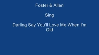 Download Darling Say You'll Love Me When I'm Old + On Screen Lyrics ---- Foster \u0026 Allen MP3