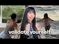 how to VALIDATE yourself instead build SELF WORTH and stop seeking external validation
