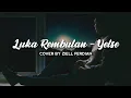 Download Lagu LUKA REMBULAN - YELSE | COVER BY ZIELL FERDIAN (Lirik)