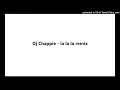 Download Lagu Dj Chappie- la la la remix