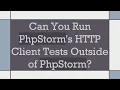 Can You Run PhpStorm s HTTP Client Tests Outside of PhpStorm