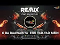 Download Lagu O Ba Baawariya | Teri Yaad Yaad Mein | Unique Style Dance Mix Dj Ajay Aurangabad New 2025 Remix