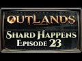 Shard Happens Episode 23 UO Outlands