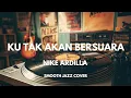 Lagu Ku Tak Akan Bersuara - Nike Ardilla | Smooth Jazz Cover by The Vinyl