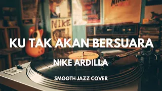 ku tak akan bersuara nike ardilla smooth jazz cover by the vinyl
