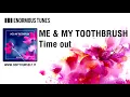 ME & MY TOOTHBRUSH - Time out [Official]