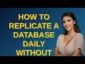 Dba How to replicate a database daily without changing WAL postgres settings