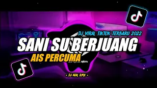 Download DJ SANI SU BERJUANG AIS PERCUMA MENGKANE REMIX VIRAL TIKTOK TERBARU 2022 FULL BASS MP3