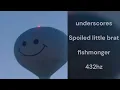 underscores - Spoiled little brat (432hz)