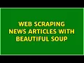 Web scraping news articles with Beautiful Soup