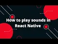 How to play sounds in React Native React Native Tutorial