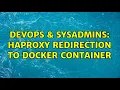 DevOps SysAdmins Haproxy redirection to Docker container