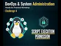 Script Execution Permission DevOps System Administration Hands-On Practical Workshop Challenge 4