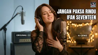 jangan paksa rindu beda ifan seventeen cover ai cewe video lirik 2026 populer music channel