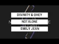 D I V I N I T Y OHEY - Not Alone ft Emily Jean