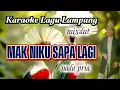 Download Lagu MAK NIKU SAPA LAGI Karaoke Lagu Lampung mixdut nada pria cipt. Ahmad Daffa