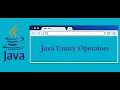 Lecture 3 Java Unary Operators