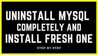 How to Uninstall MySql Completely and Install Fresh MySql on Windows 7/8/10 ?