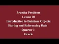 Introduction to Database Objects Storing and Referencing Data Q3 Oracle L20 P1 SMILE ROAD