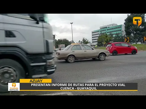 Presentan informe de rutas para el proyecto vial Cuenca - Guayaquil