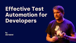 Effective Test Automation for Developers - Aki Salmi