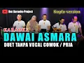 Download Lagu DAWAI ASMARA KARAOKE DUET TANPA VOCAL COWOK VERSI KOPLO