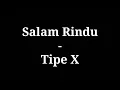 Salam Rindu - Tipe X | lirik