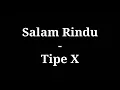 Salam Rindu - Tipe X | lirik