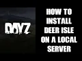 How To Play Install Deer Isle DayZ Steam Mod Map Mission Files On Local PC Laptop Server