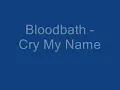 BloodBath  - Cry My Name