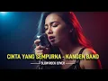 Lagu KANGEN BAND - Cinta Yang Sempurna | Slow Rock Cover | VERSI INI BIKIN CINTA MAKIN DALAM 😭❤️