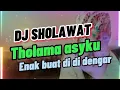 Download Lagu DJ SHOLAWAT THOLAMA ASYKU🎧💯 PALING ENAK DI DENGAR