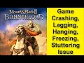 Mount Blade II Bannerlord Game Crashing Lagging Hanging Freezing Stuttering Issue 2025