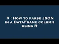 R How to parse JSON in a DataFrame column using R