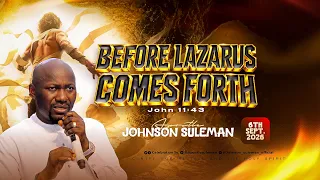 BEFORE LAZARUS COMES FORTH By Apostle Johnson Suleman || Nativity Sunday - 6th Sept., 2026