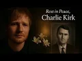 Download Lagu Ed Sheeran – Rest in Peace, Charlie Kirk - Heartfelt Tribute Song