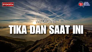 tika dan saat ini medicine lirik video 