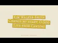Kim Walker-Smith: CHANGE MY HEART, OH GOD - Live from Canton (Official Lyric)