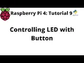 Raspberry Pi 4 Tutorial 9 Controlling LED with Button