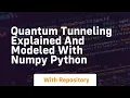 quantum tunneling explained and modeled with numpy python