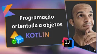 Orientação a objetos com classes, objetos, propriedades e métodos no Kotlin