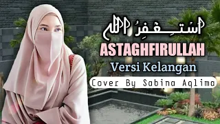 Download ASTAGHFIRULLAH ( اَسْـتــَـــغْـفِرُ الله ) Versi Kelangan || Cover By Sabina Aqlima MP3